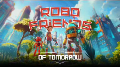 Robo Friends of Tomorrow – Children's Robot Adventure Story Book About Friendship and the Future