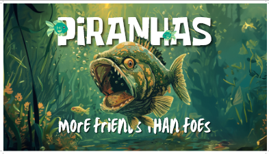 Piranhas: More Friends Than Foes